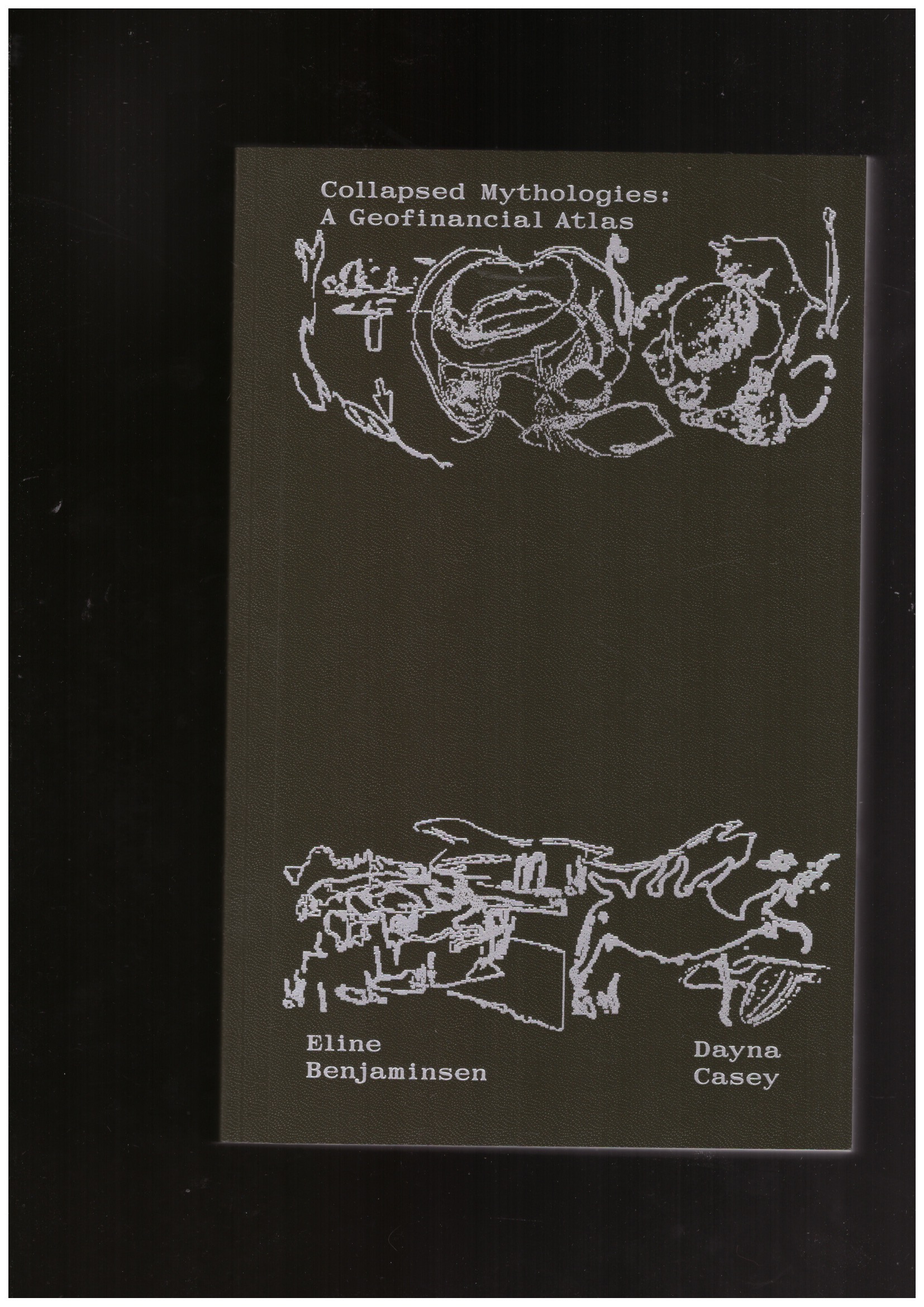 CASEY, Dayna; BENJAMINSEN, Eline (eds.) - Collapsed Mythologies. A Geofinancial Atlas